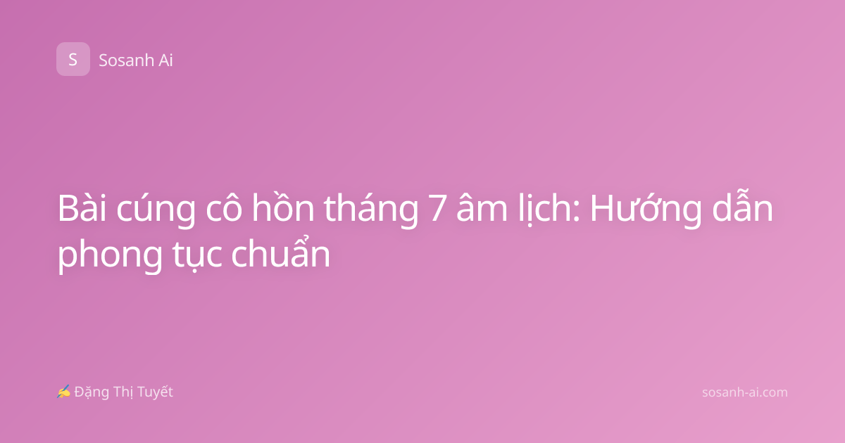 Bài cúng cô hồn tháng 7 âm lịch: Hướng dẫn phong tục chuẩn