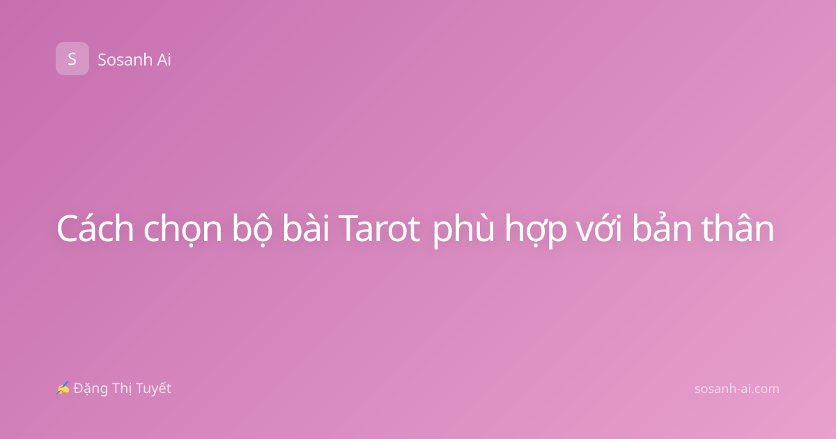 Cách chọn bộ bài Tarot phù hợp với bản thân