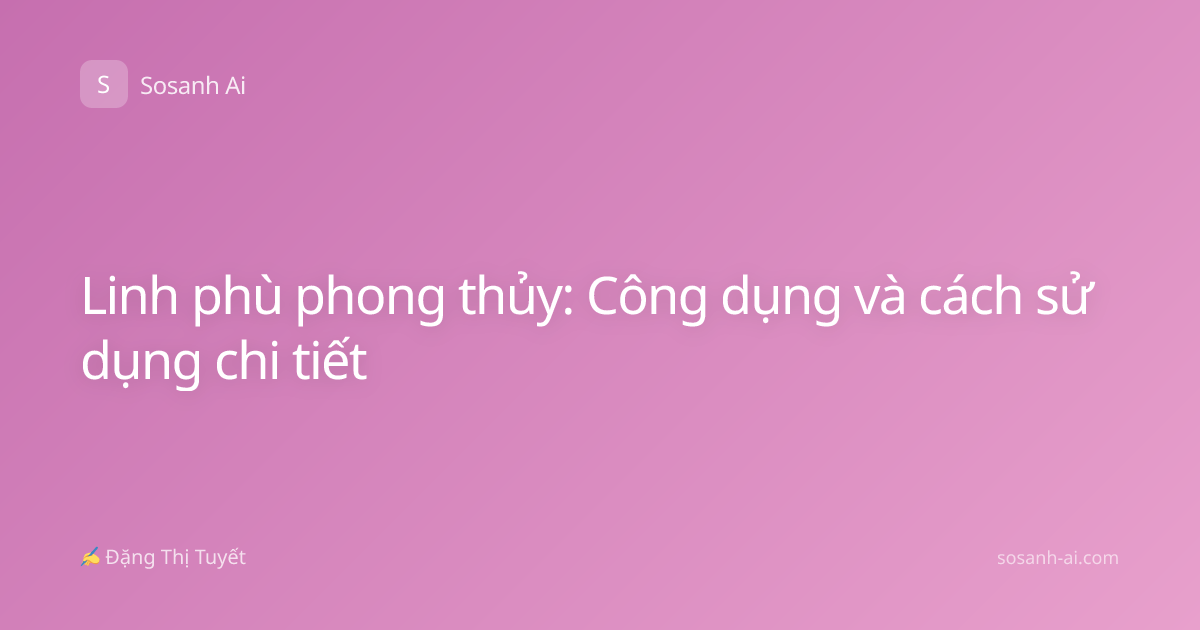 Linh phù phong thủy: Công dụng và cách sử dụng chi tiết