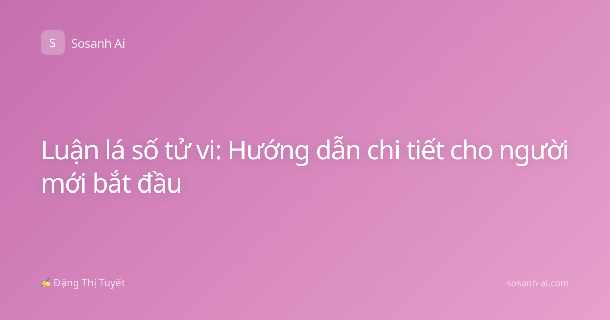 Luận lá số tử vi: Hướng dẫn chi tiết cho người mới bắt đầu