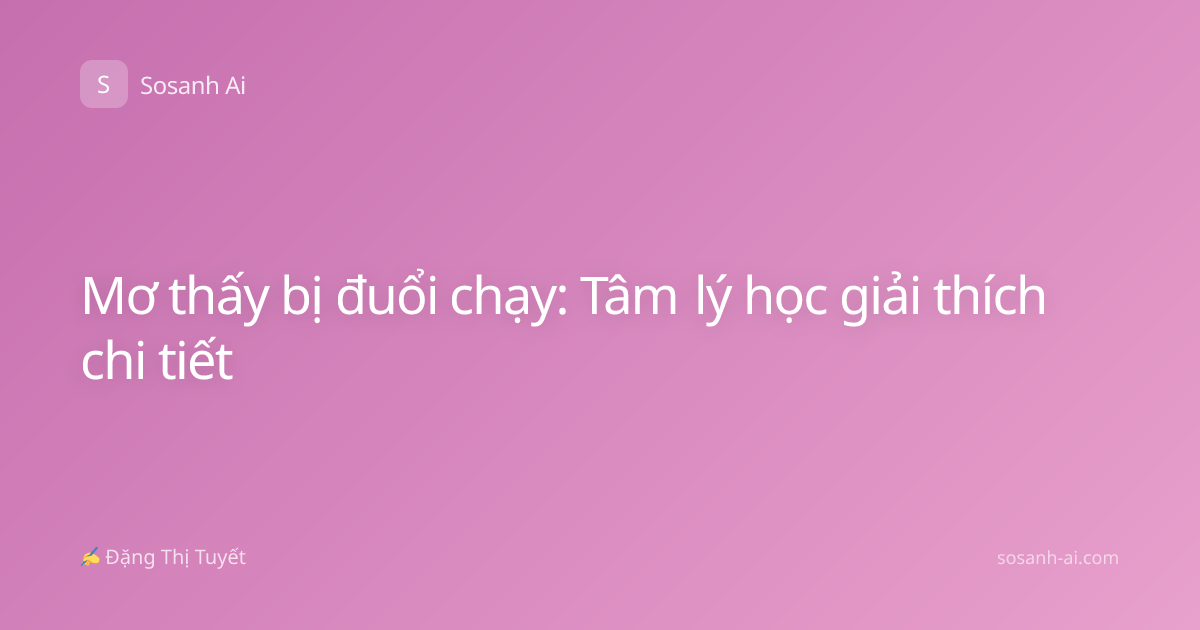 Mơ thấy bị đuổi chạy: Tâm lý học giải thích chi tiết