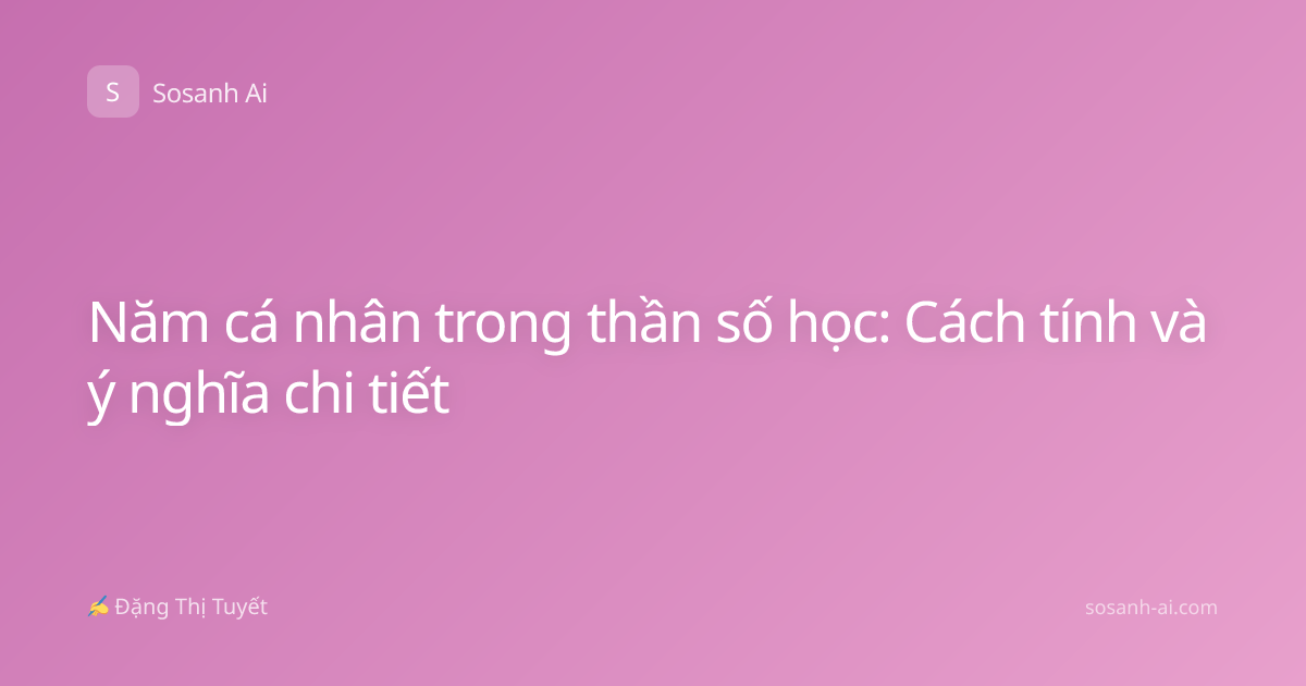 Năm cá nhân trong thần số học: Cách tính và ý nghĩa chi tiết