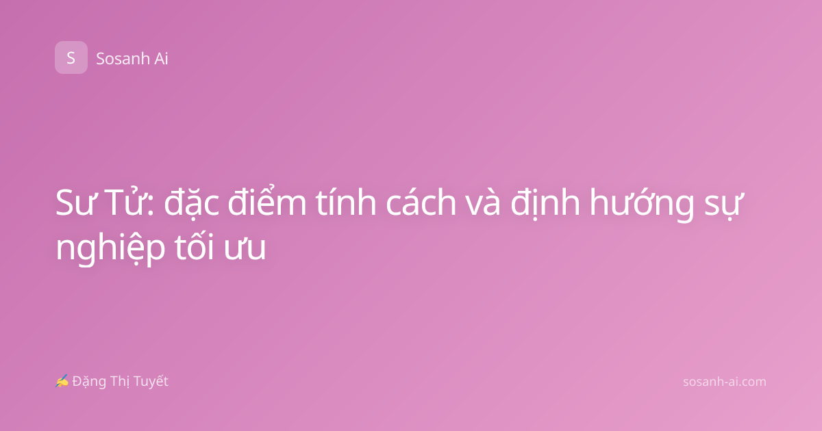 Sư Tử: đặc điểm tính cách và định hướng sự nghiệp tối ưu
