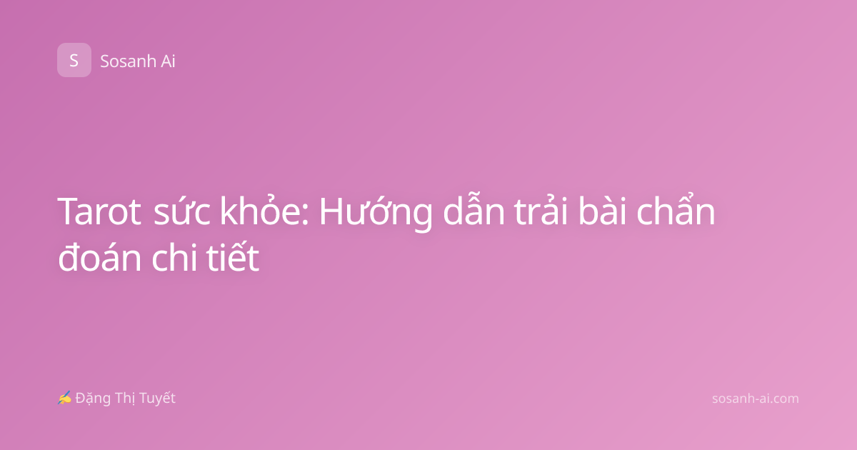 Tarot sức khỏe: Hướng dẫn trải bài chẩn đoán chi tiết